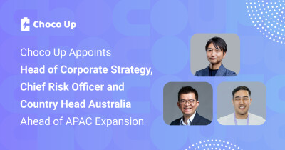 Choco Up Mengangkat Kepala Strategi Perusahaan, Chief Risk Officer, dan Country Head Australia Menjelang Ekspansi di APAC
